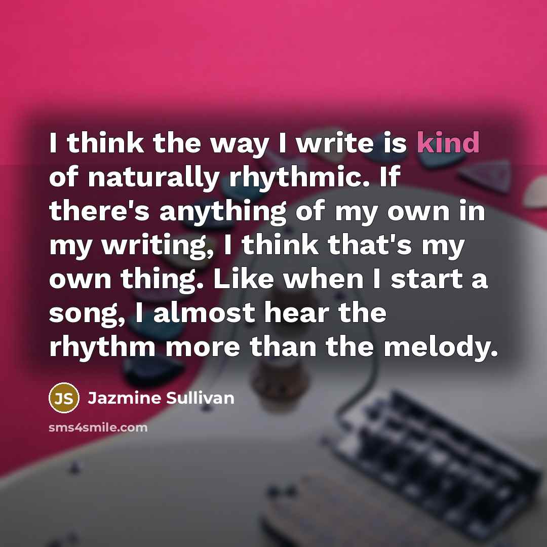 “I think the way I write is kind of naturally…” quote by Jazmine Sullivan