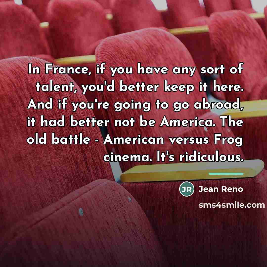 “In France, if you have any sort of talent, you'd…” quote by Jean Reno