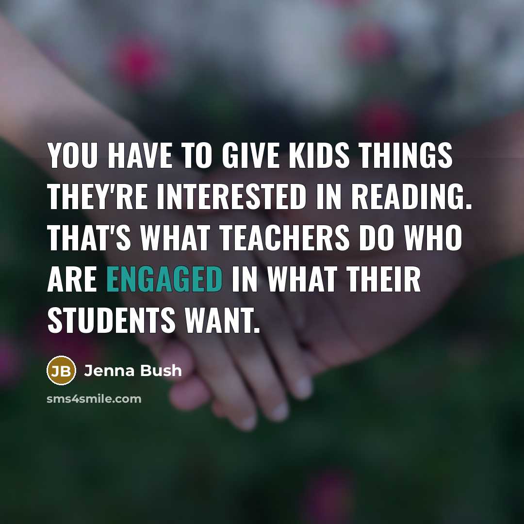 “You have to give kids things they're interested in reading.…” quote by Jenna Bush