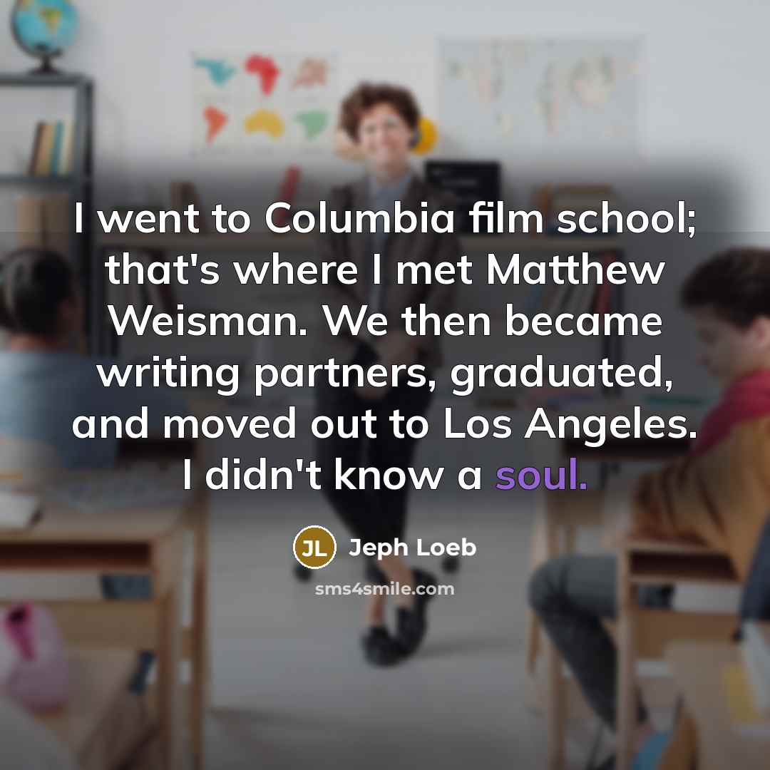 “I went to Columbia film school; that's where I met…” quote by Jeph Loeb