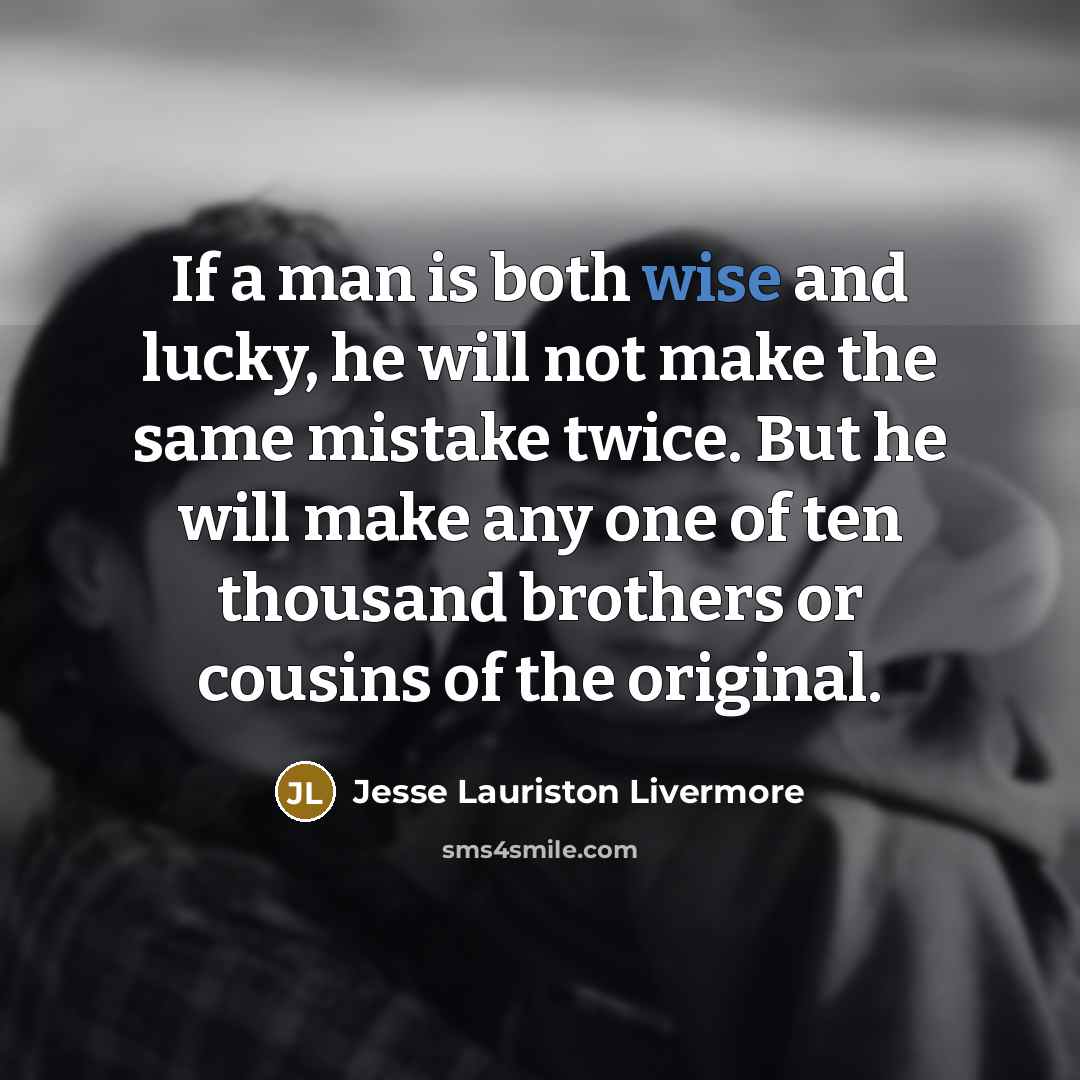 “If a man is both wise and lucky, he will…” quote by Jesse Lauriston Livermore