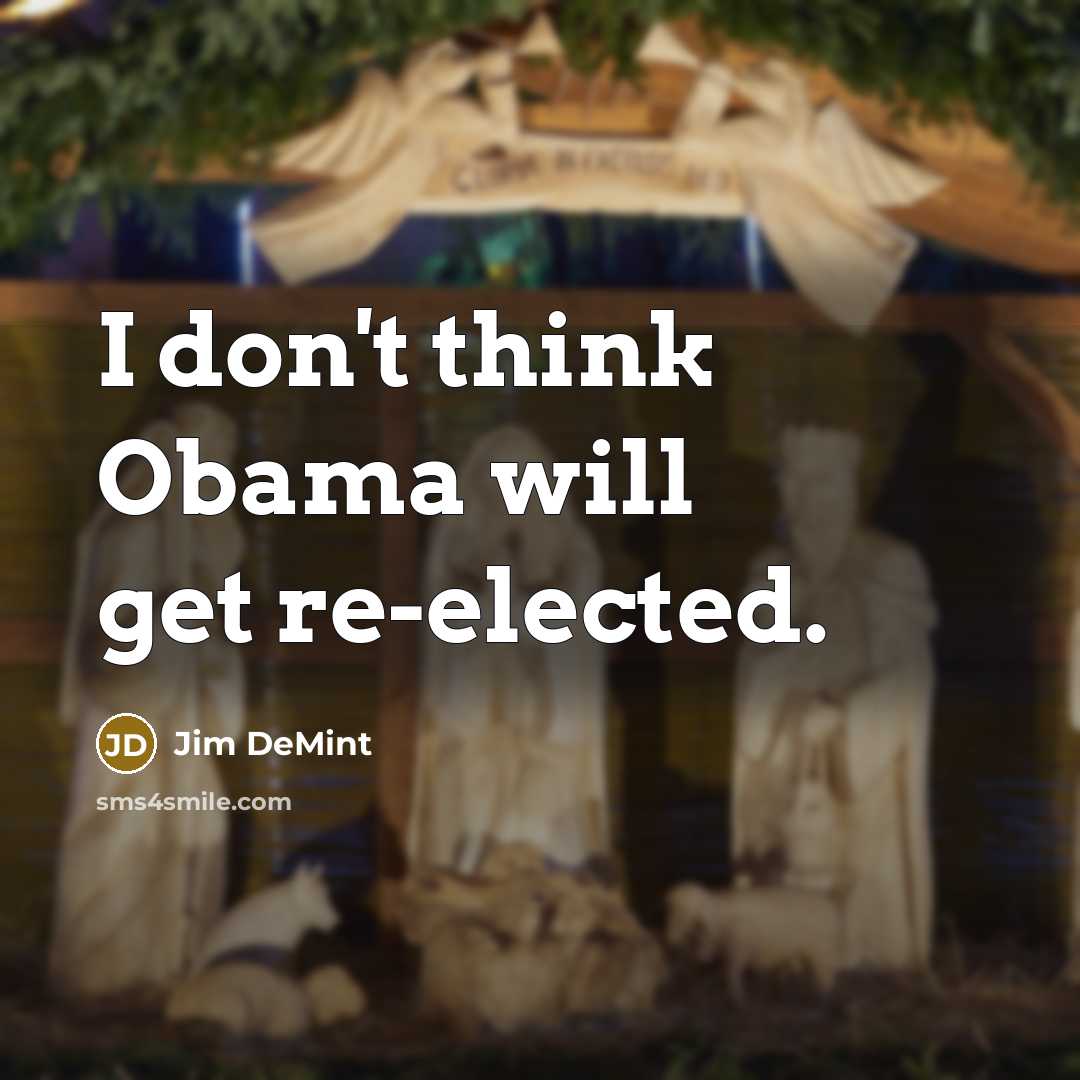 “I don't think Obama will get re-elected.…” quote by Jim DeMint