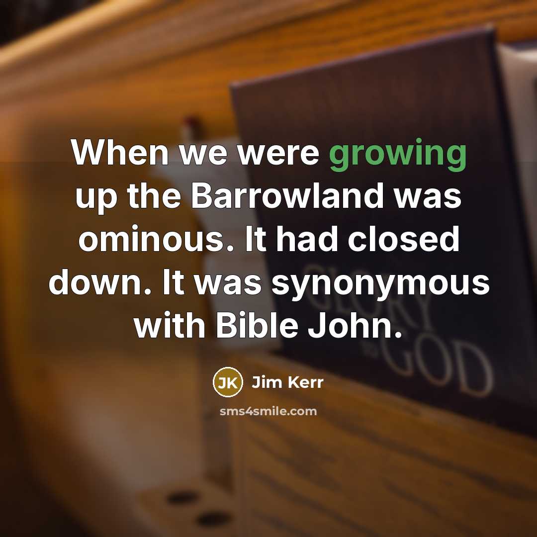 “When we were growing up the Barrowland was ominous. It…” quote by Jim Kerr