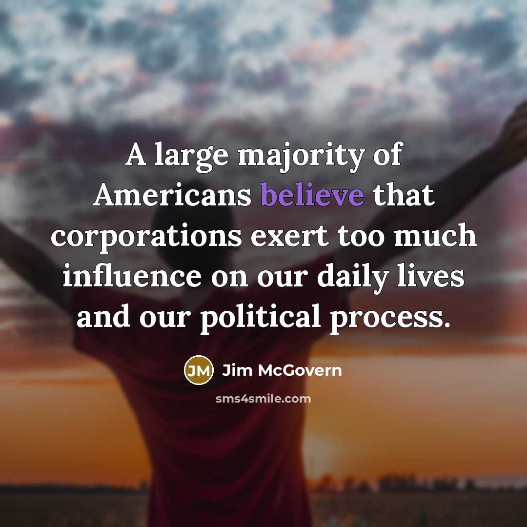 “A large majority of Americans believe that corporations exert too…” quote by Jim McGovern