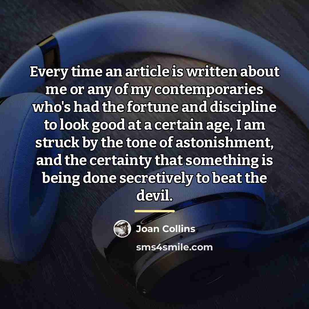 “Every time an article is written about me or any…” quote by Joan Collins