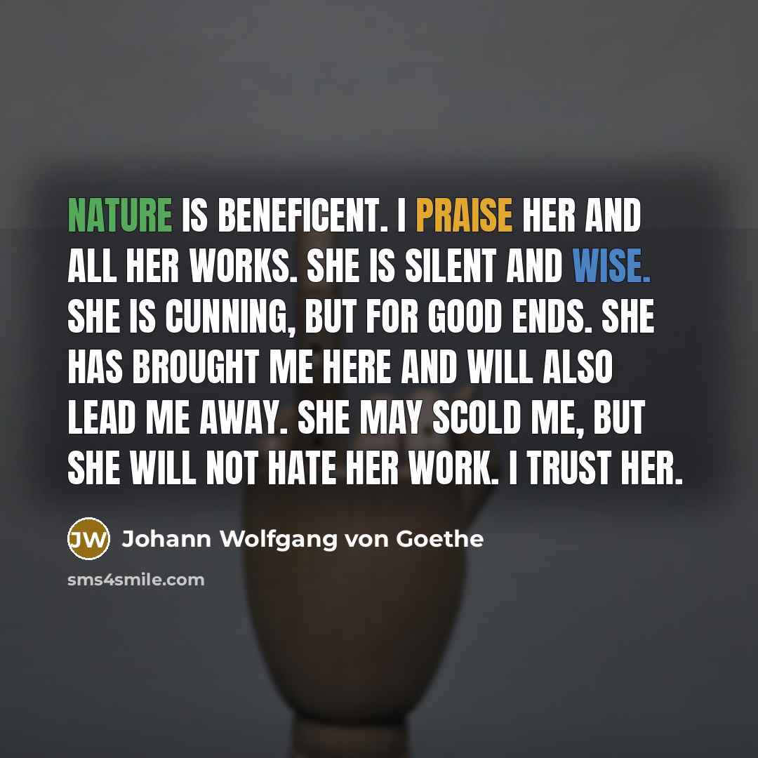 “Nature is beneficent. I praise her and all her works.…” quote by Johann Wolfgang von Goethe