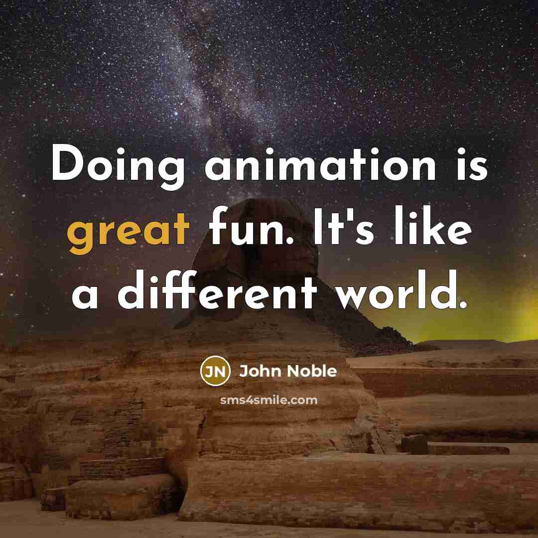 “Doing animation is great fun. It's like a different world.…” quote by John Noble