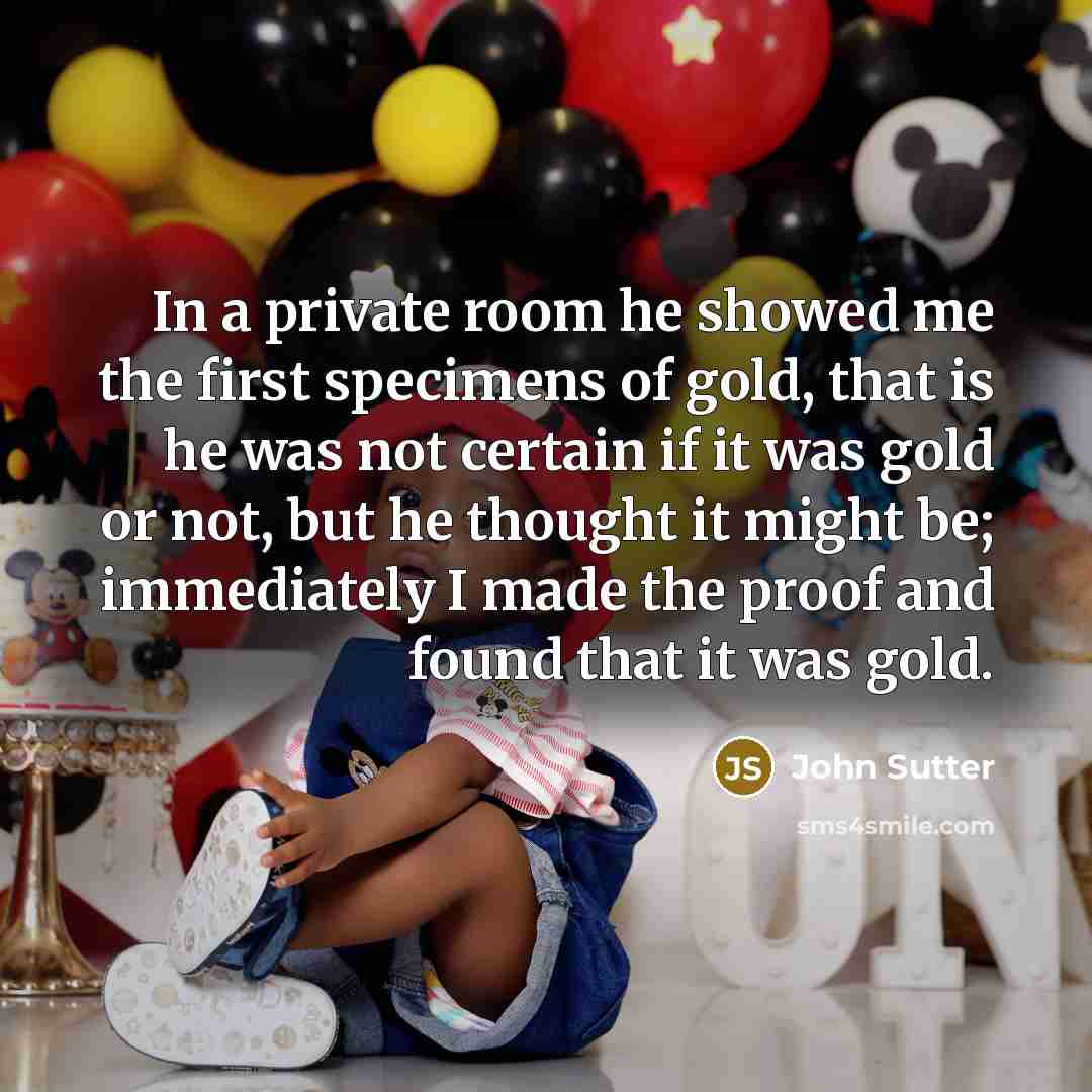 “In a private room he showed me the first specimens…” quote by John Sutter