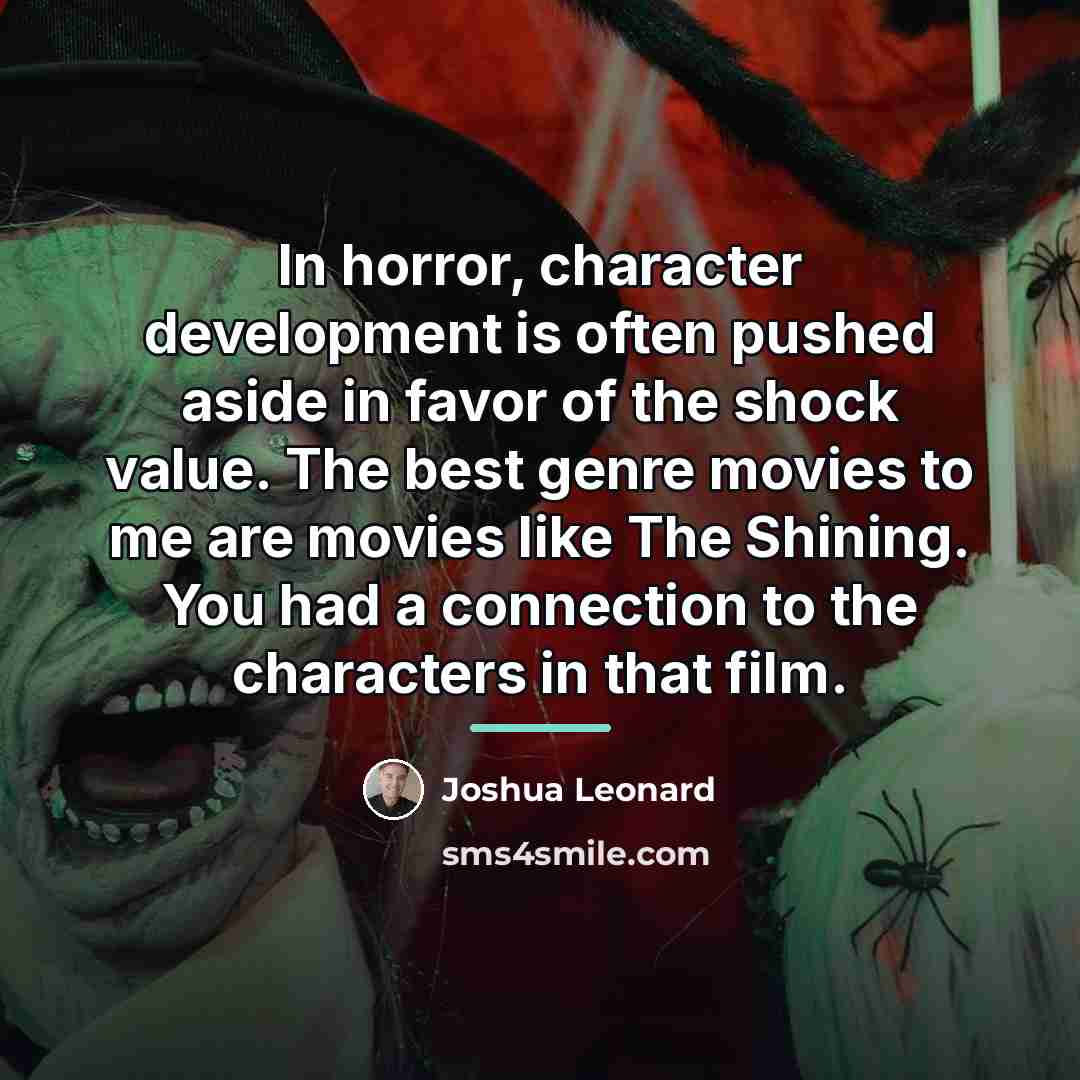 “In horror, character development is often pushed aside in favor…” quote by Joshua Leonard