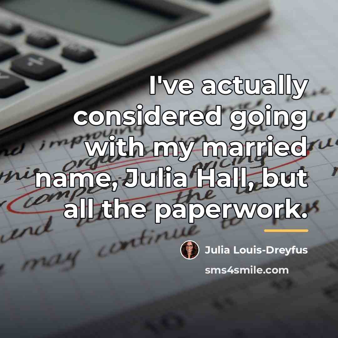 “I've actually considered going with my married name, Julia Hall,…” quote by Julia Louis-Dreyfus