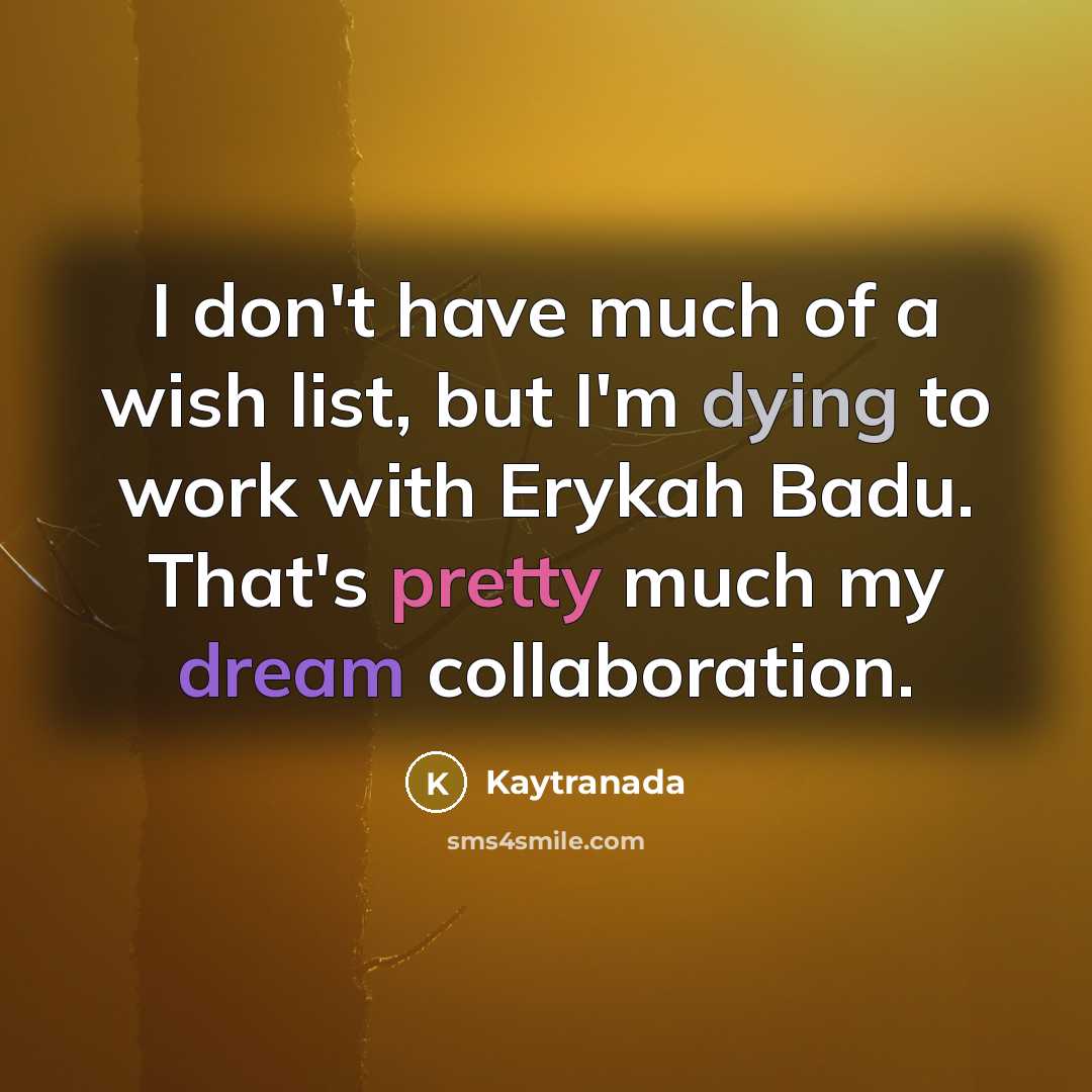 “I don't have much of a wish list, but I'm…” quote by Kaytranada
