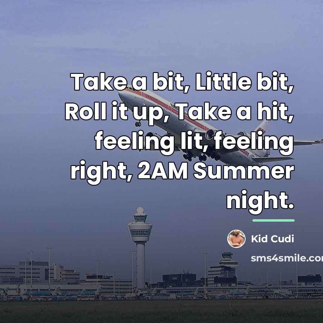 “Take a bit, Little bit, Roll it up, Take a…” quote by Kid Cudi