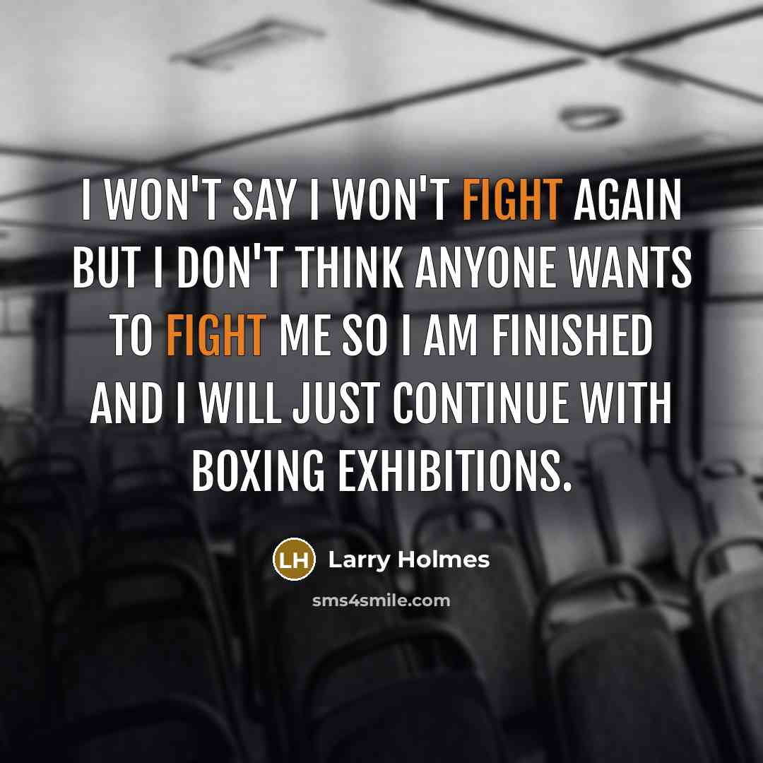 “I won't say I won't fight again but I don't…” quote by Larry Holmes