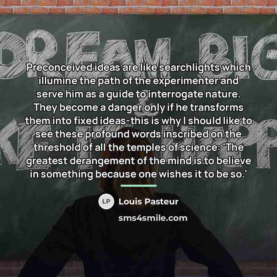 “Preconceived ideas are like searchlights which illumine the path of…” quote by Louis Pasteur