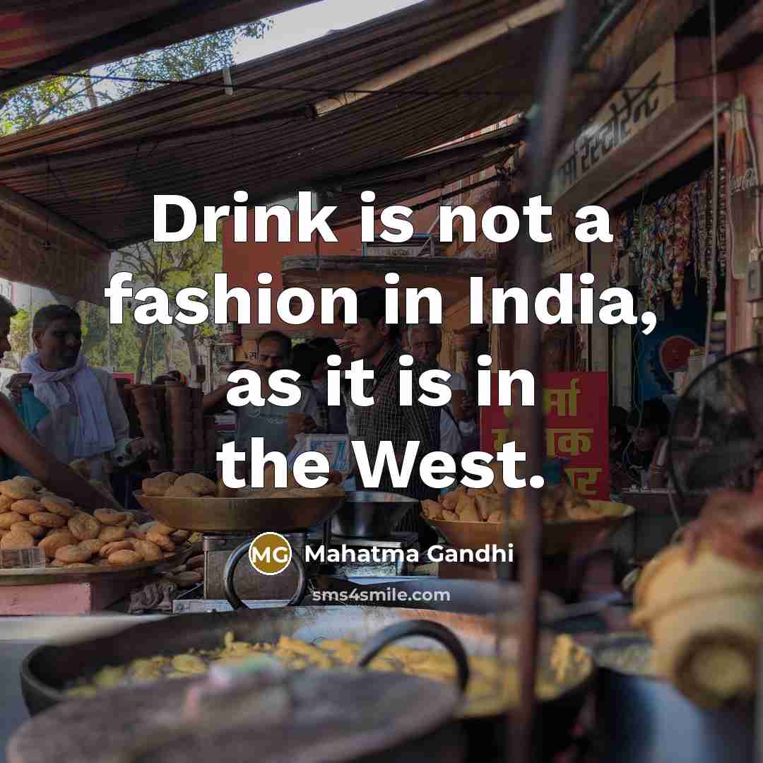 “Drink is not a fashion in India, as it is…” quote by Mahatma Gandhi