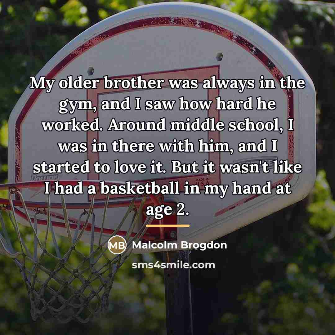 “My older brother was always in the gym, and I…” quote by Malcolm Brogdon