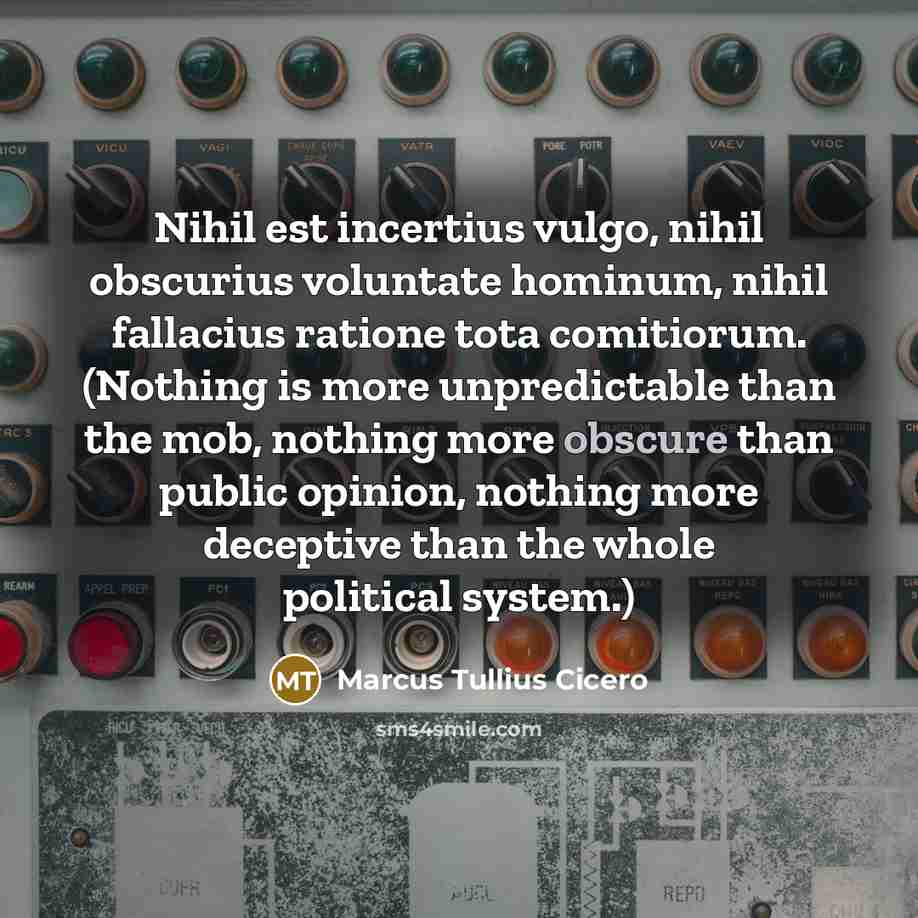 “Nihil est incertius vulgo, nihil obscurius voluntate hominum, nihil fallacius…” quote by Marcus Tullius Cicero