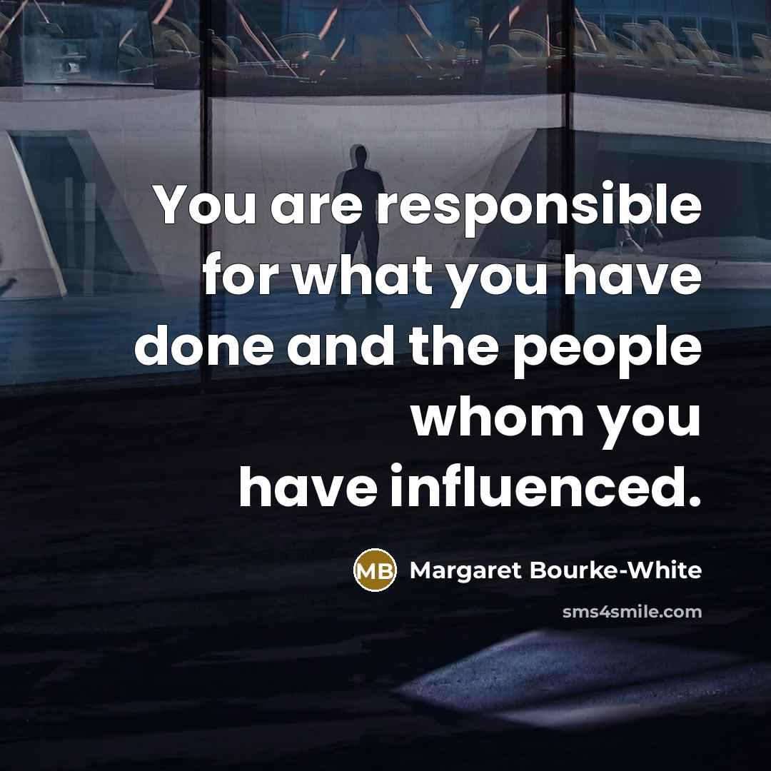 “You are responsible for what you have done and the…” quote by Margaret Bourke-White