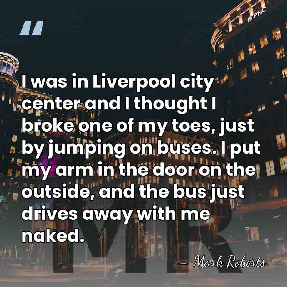 I was in Liverpool city center and I thought I broke one&hellip; - Mark Roberts
