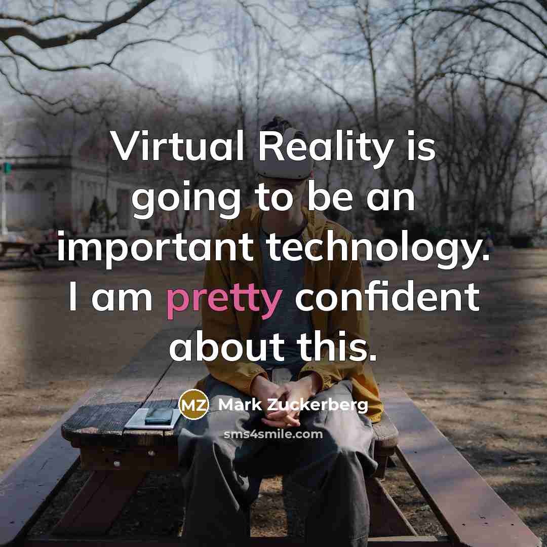“Virtual Reality is going to be an important technology. I…” quote by Mark Zuckerberg