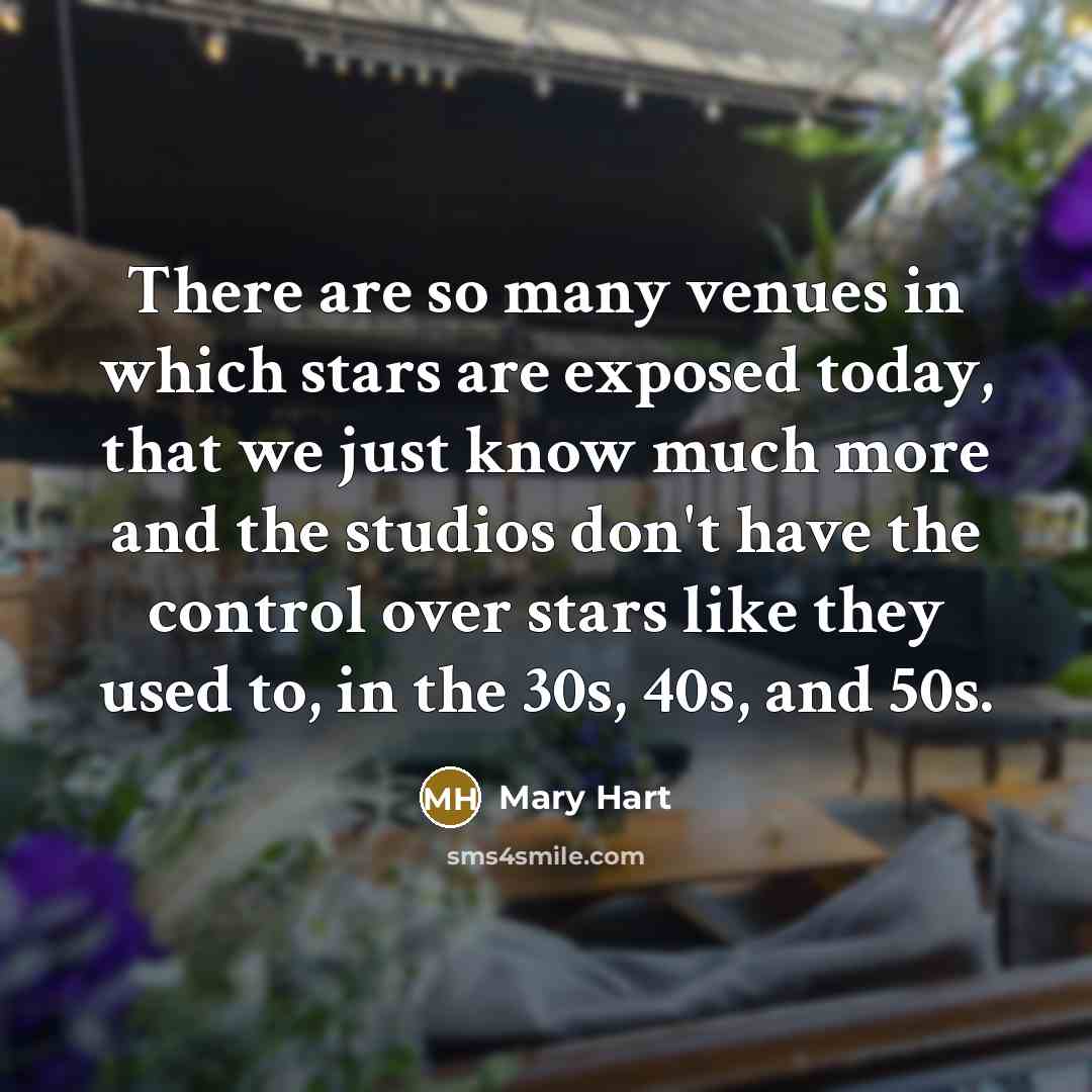 “There are so many venues in which stars are exposed…” quote by Mary Hart