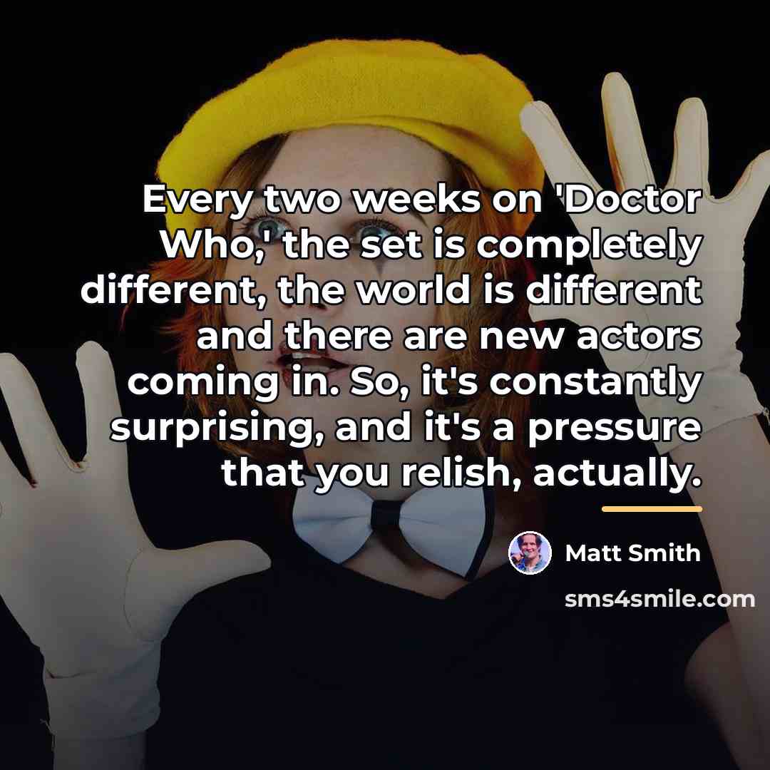 “Every two weeks on 'Doctor Who,' the set is completely…” quote by Matt Smith