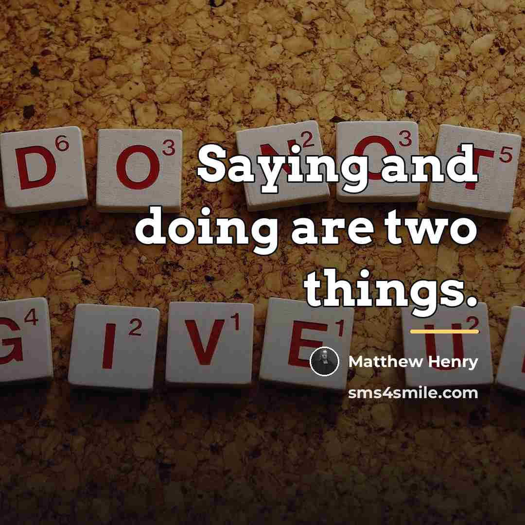 “Saying and doing are two things.…” quote by Matthew Henry
