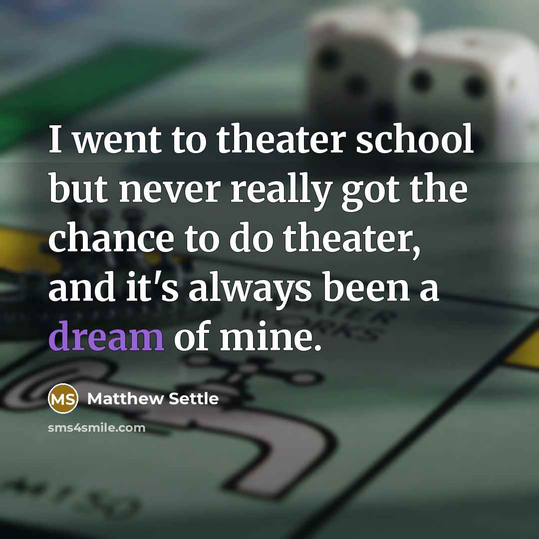 “I went to theater school but never really got the…” quote by Matthew Settle