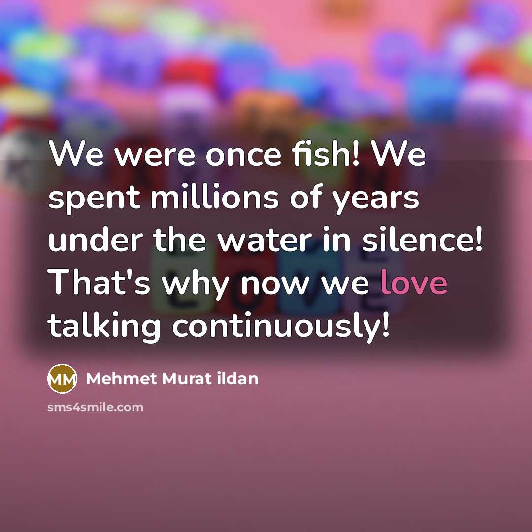 “We were once fish! We spent millions of years under…” quote by Mehmet Murat Ildan