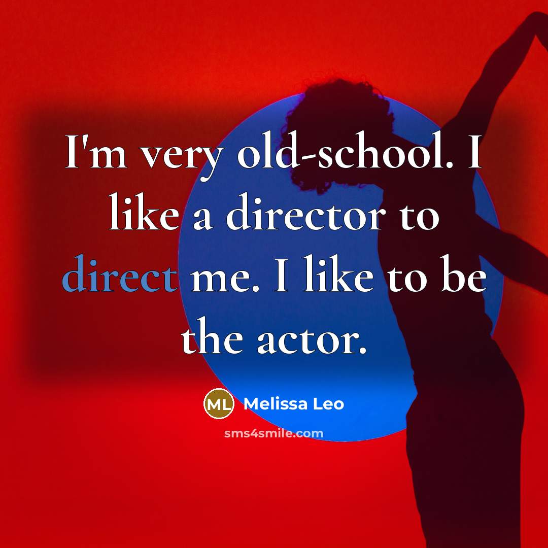 “I'm very old-school. I like a director to direct me.…” quote by Melissa Leo