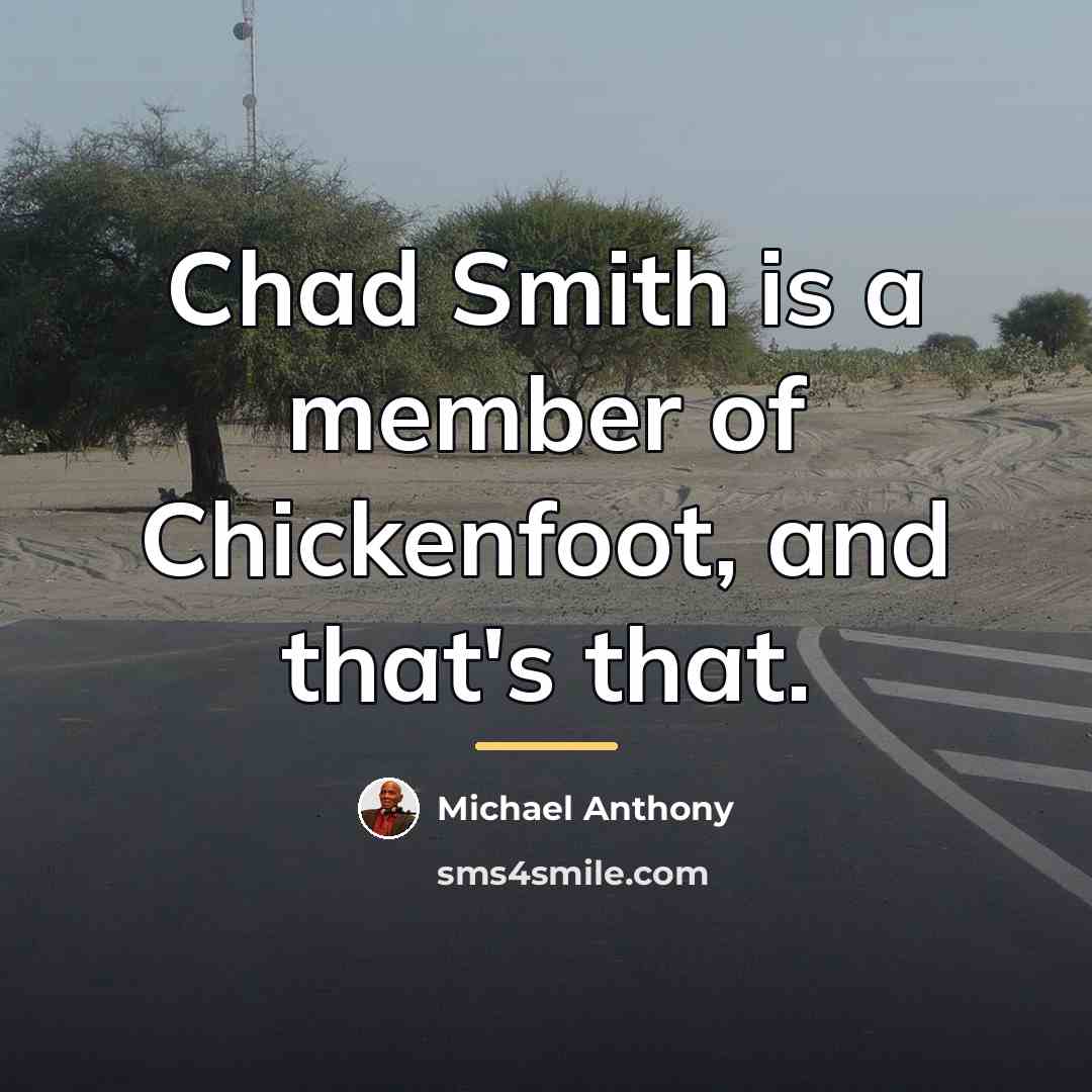 “Chad Smith is a member of Chickenfoot, and that's that.…” quote by Michael Anthony