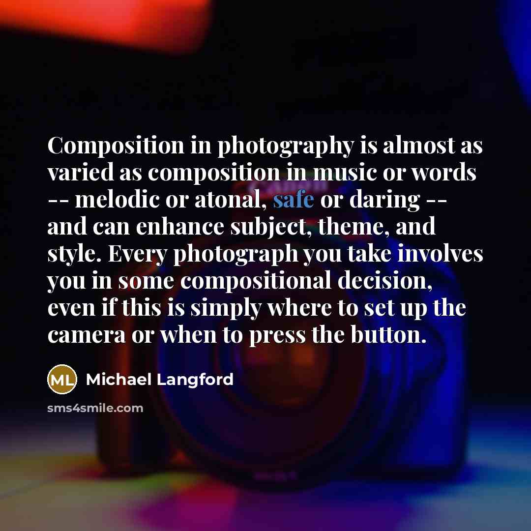 “Composition in photography is almost as varied as composition in…” quote by Michael Langford