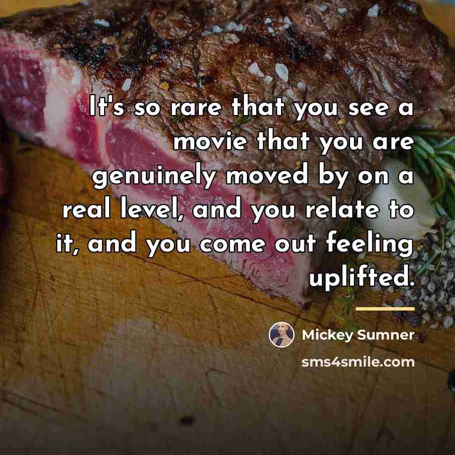 “It's so rare that you see a movie that you…” quote by Mickey Sumner