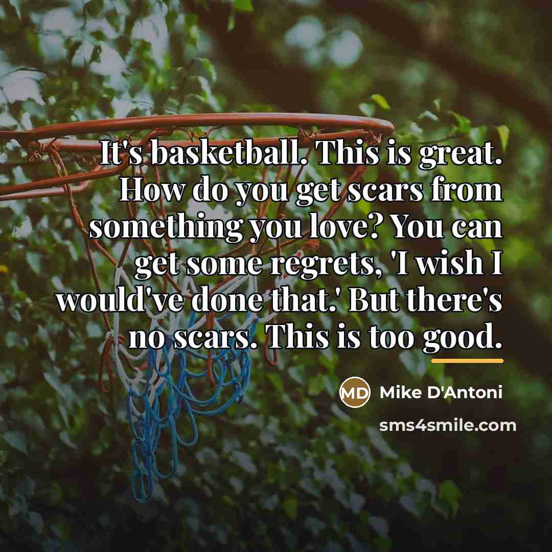 “It's basketball. This is great. How do you get scars…” quote by Mike D'Antoni