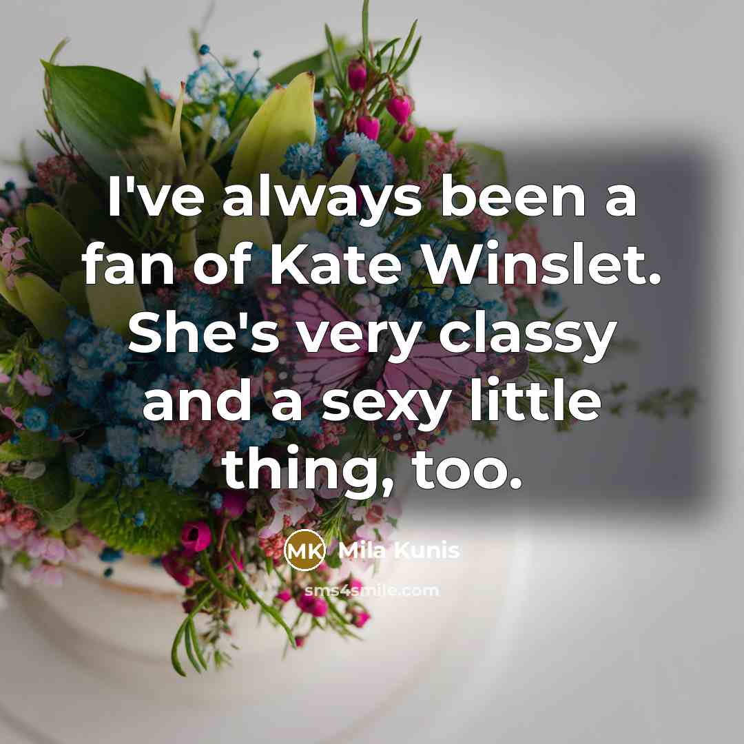 “I've always been a fan of Kate Winslet. She's very…” quote by Mila Kunis