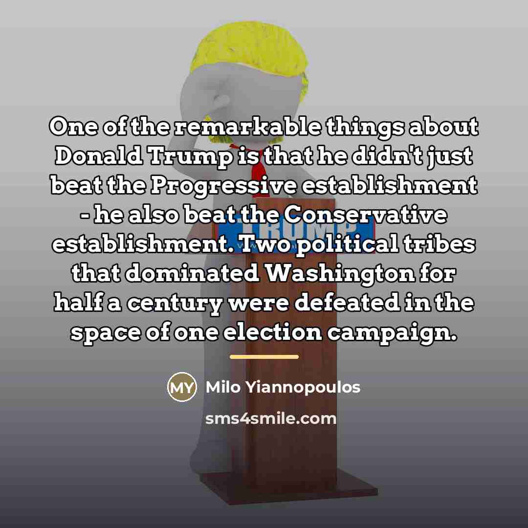 “One of the remarkable things about Donald Trump is that…” quote by Milo Yiannopoulos