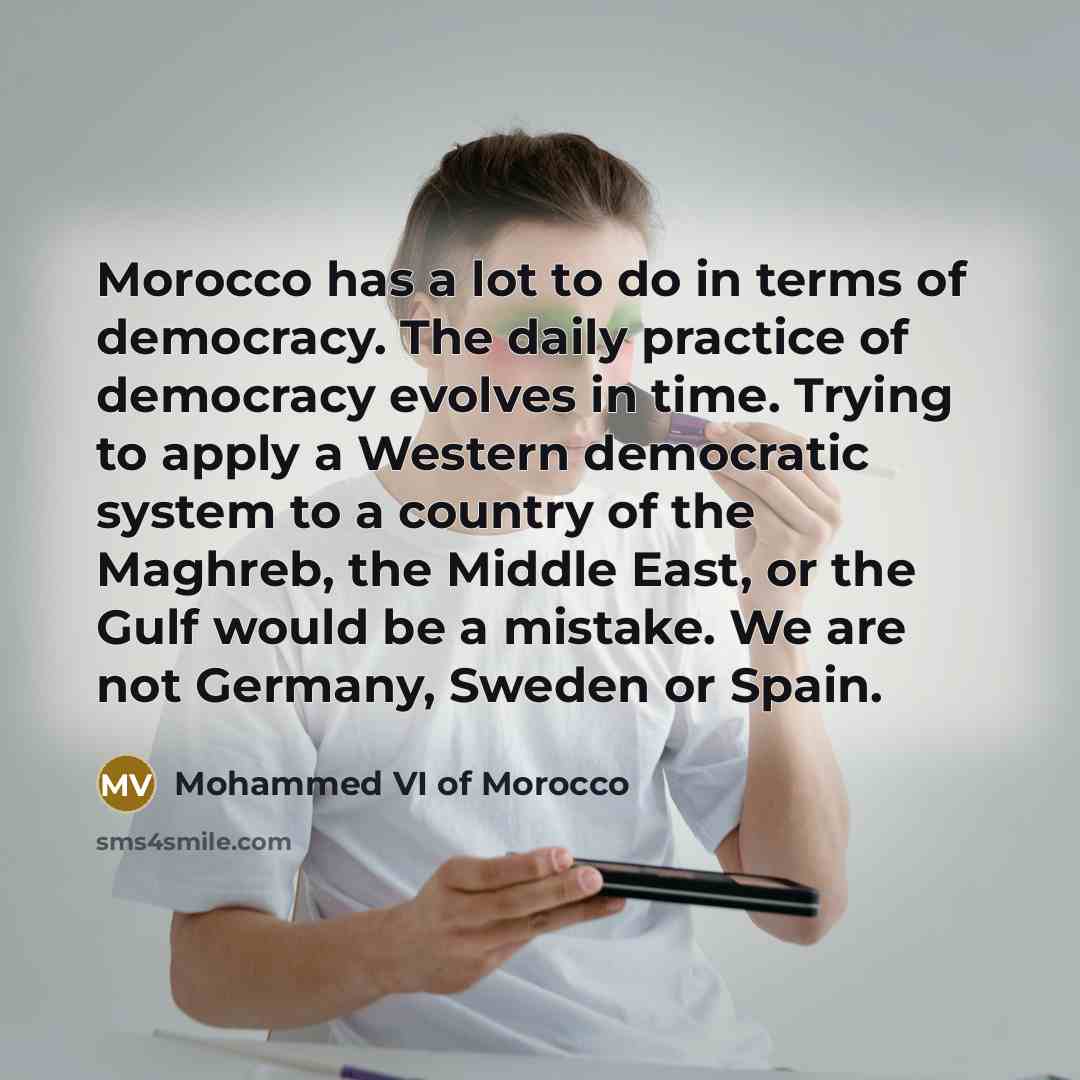 “Morocco has a lot to do in terms of democracy.…” quote by Mohammed VI of Morocco