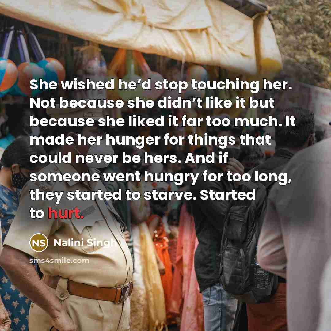 “She wished he’d stop touching her. Not because she didn’t…” quote by Nalini Singh