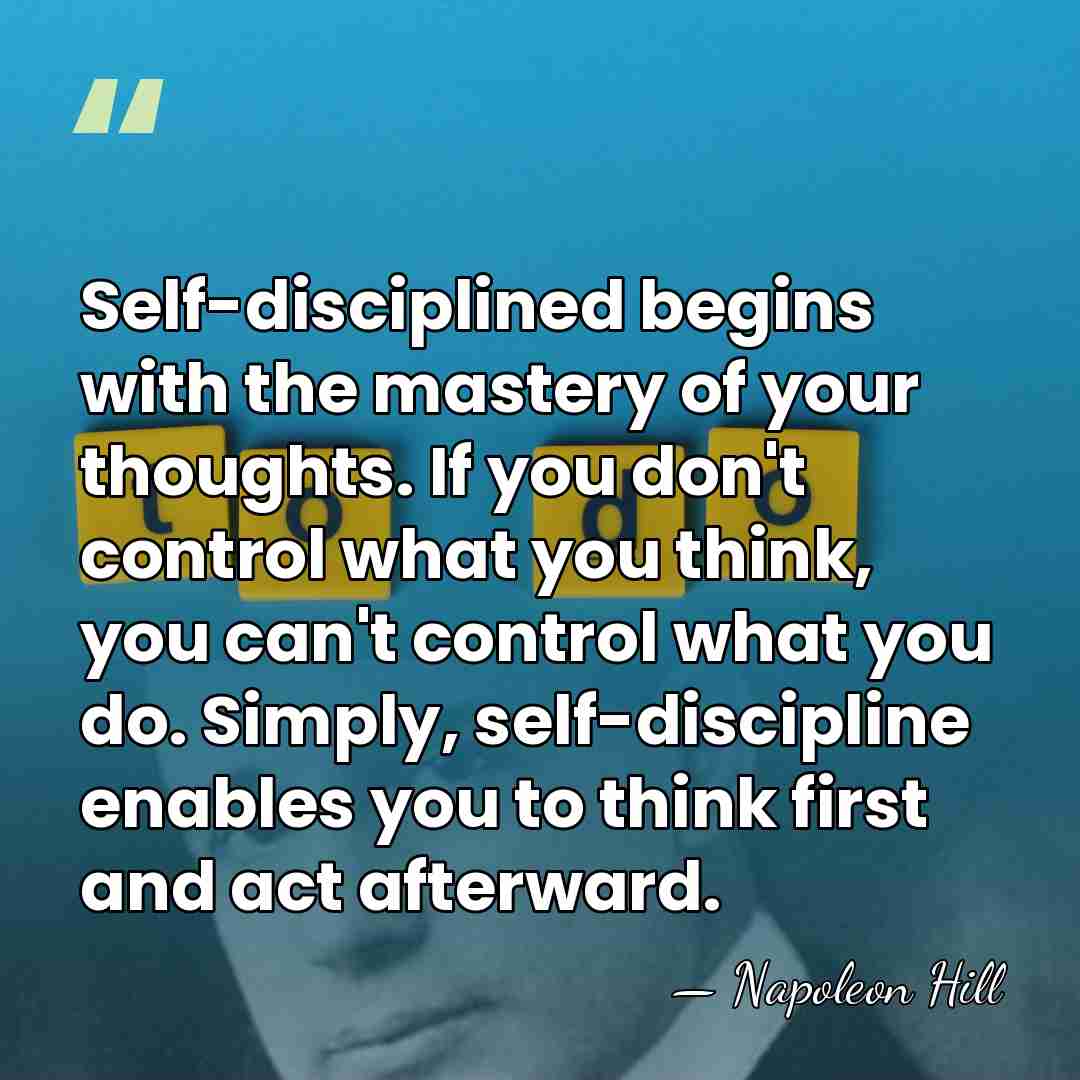 Self-disciplined begins with the mastery of your thoughts. If you don't control&hellip; - Napoleon Hill