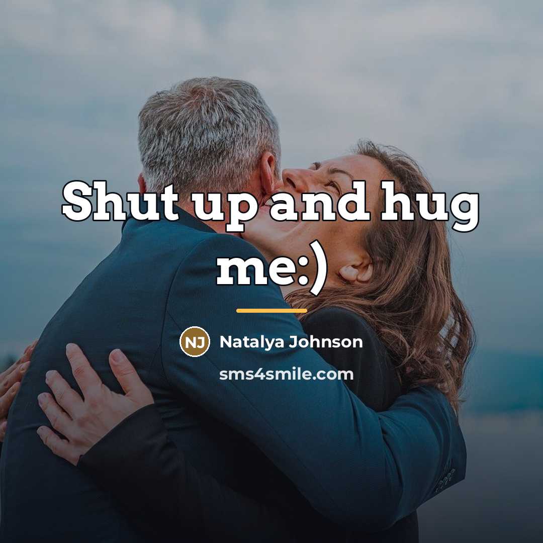 “Shut up and hug me:)…” quote by Natalya Johnson