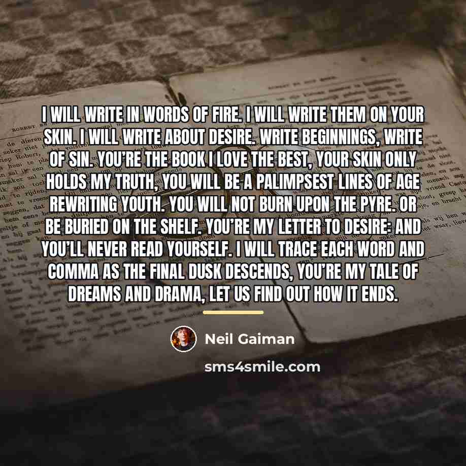 “I will write in words of fire. I will write…” quote by Neil Gaiman