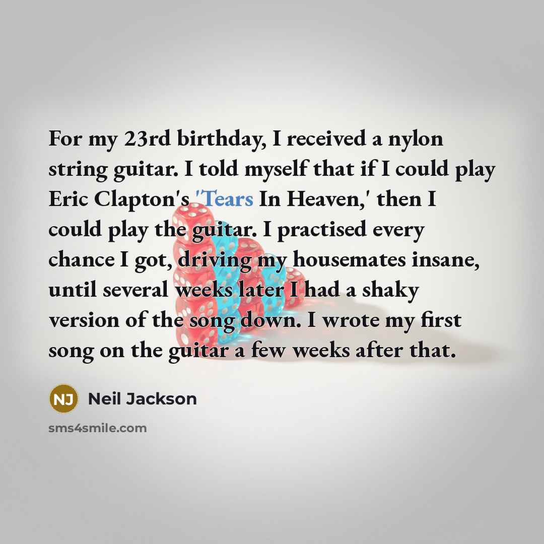 “For my 23rd birthday, I received a nylon string guitar.…” quote by Neil Jackson