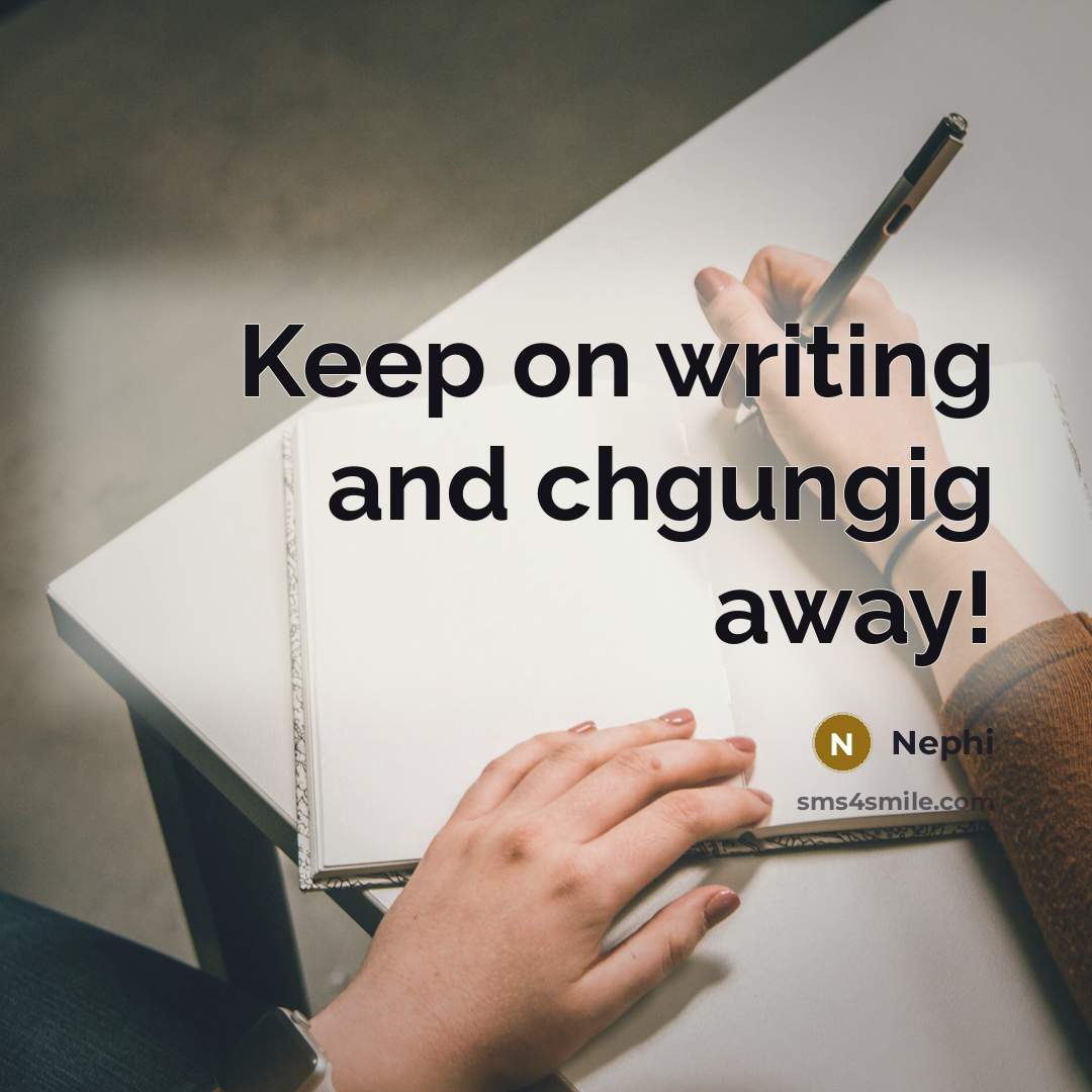 “Keep on writing and chgungig away!…” quote by Nephi