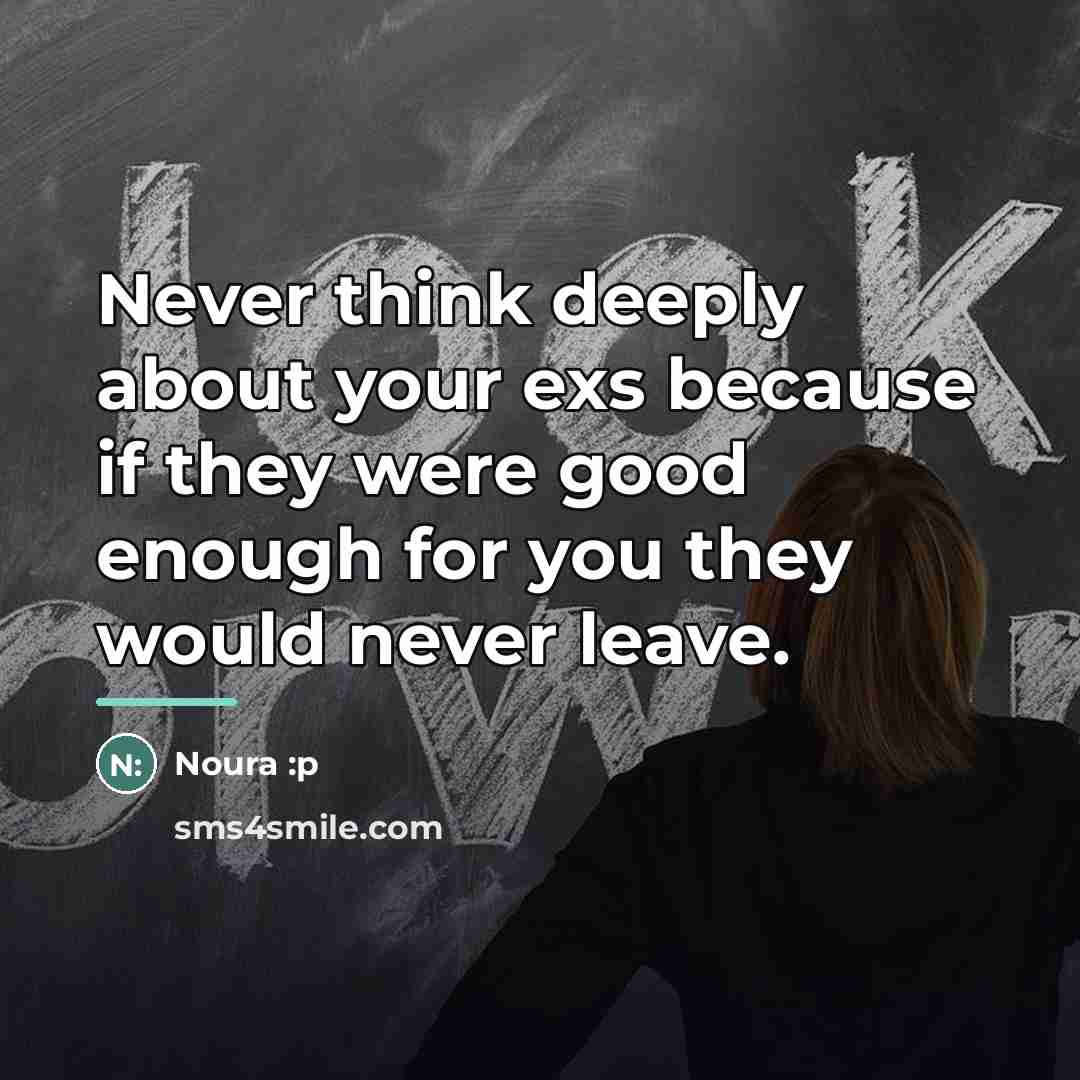 “Never think deeply about your exs because if they were…” quote by Noura :p