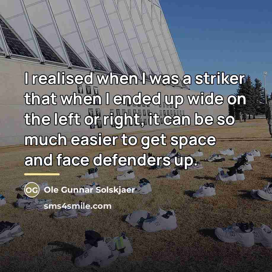 “I realised when I was a striker that when I…” quote by Ole Gunnar Solskjaer