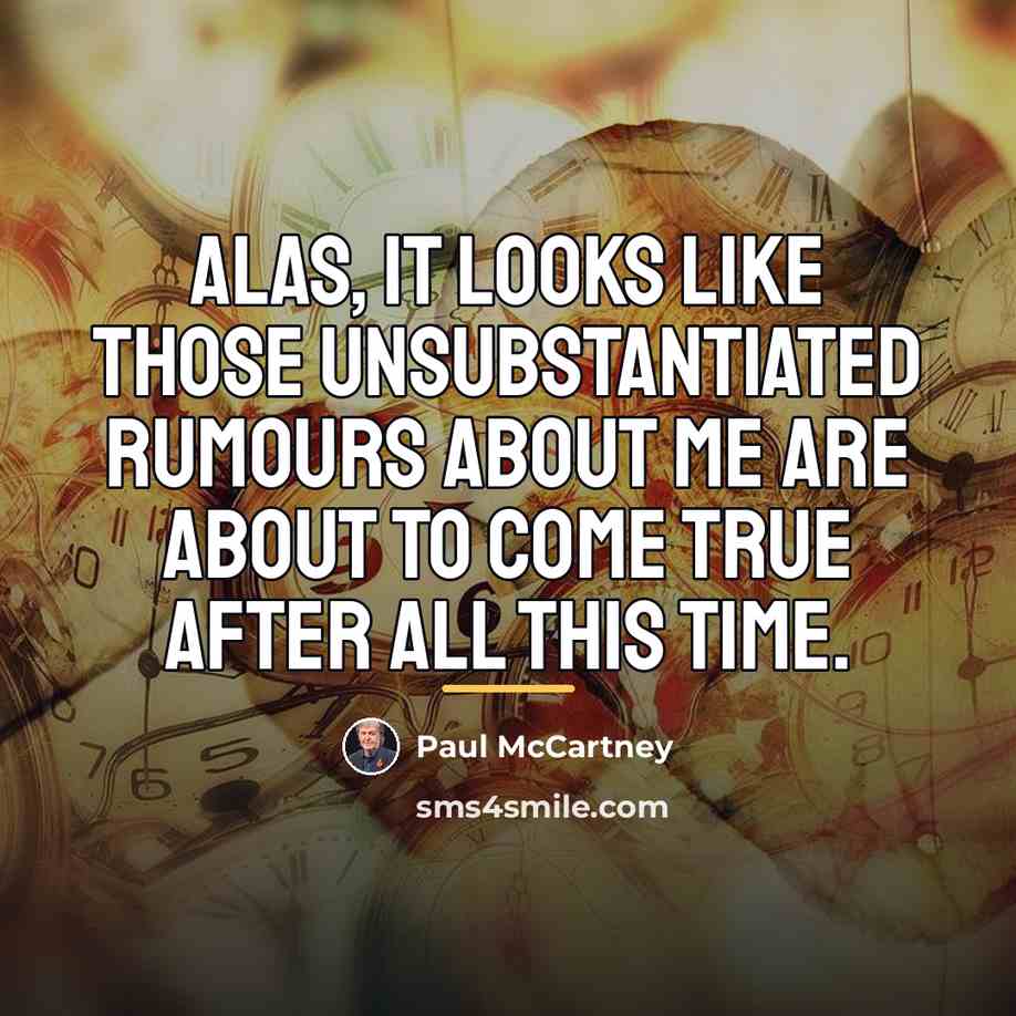 “Alas, it looks like those unsubstantiated rumours about me are…” quote by Paul McCartney