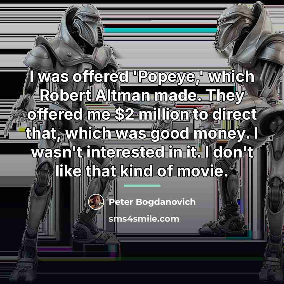 “I was offered 'Popeye,' which Robert Altman made. They offered…” quote by Peter Bogdanovich