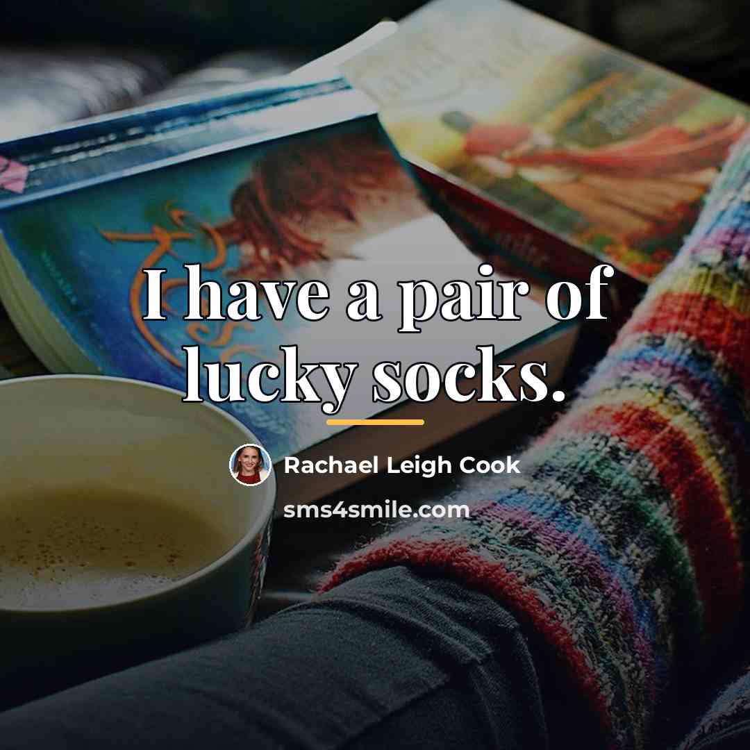 “I have a pair of lucky socks.…” quote by Rachael Leigh Cook
