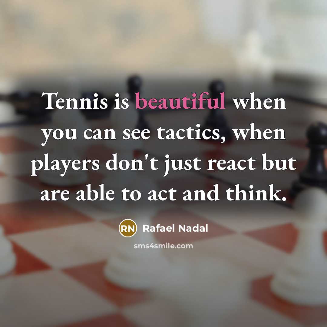 “Tennis is beautiful when you can see tactics, when players…” quote by Rafael Nadal