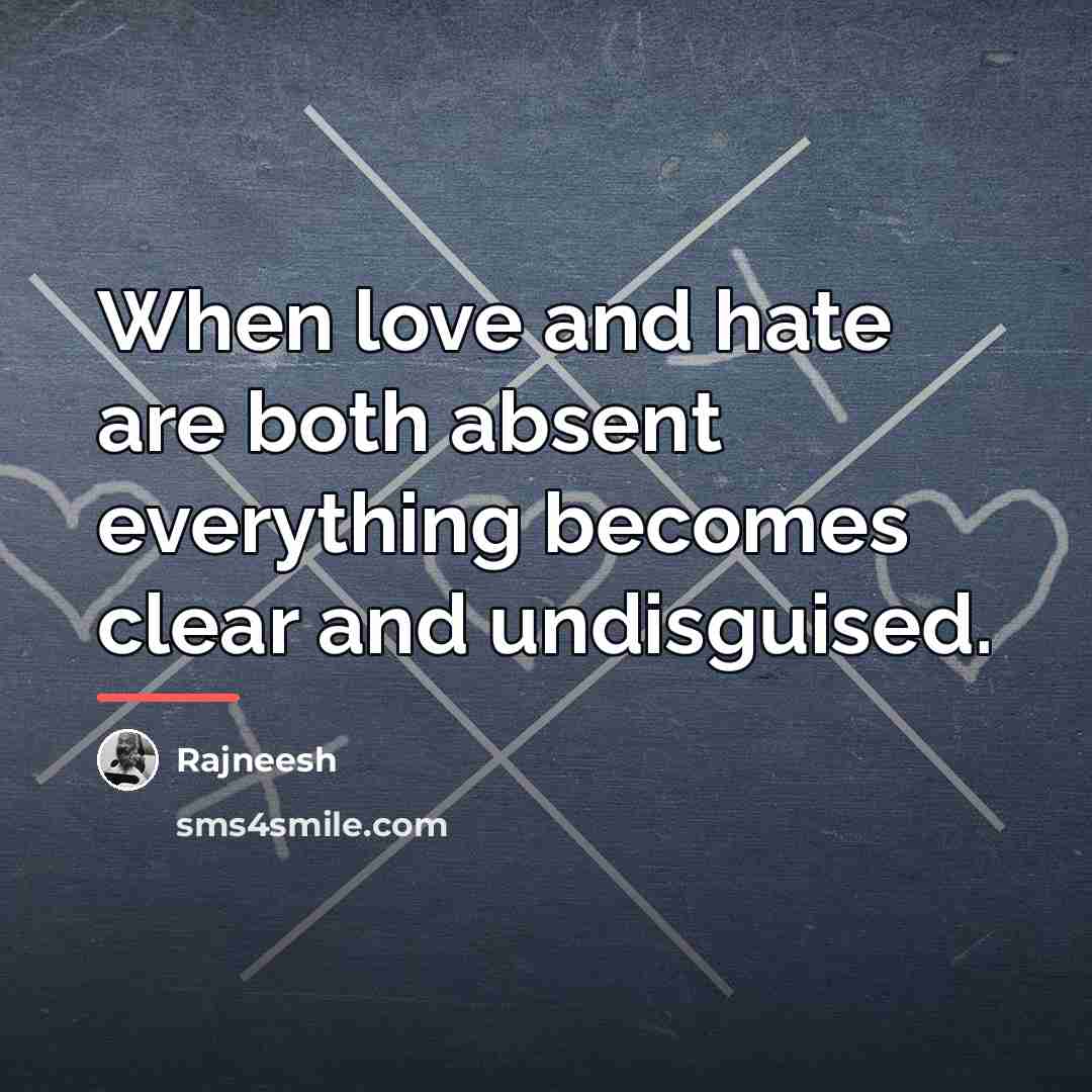 “When love and hate are both absent everything becomes clear…” quote by Rajneesh